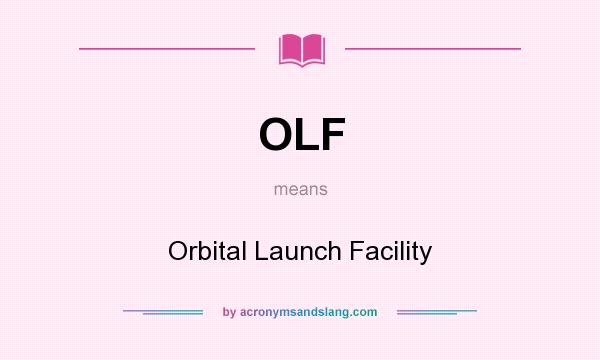 What does OLF mean? It stands for Orbital Launch Facility