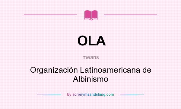 What does OLA mean? It stands for Organización Latinoamericana de Albinismo
