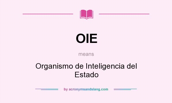What does OIE mean? It stands for Organismo de Inteligencia del Estado