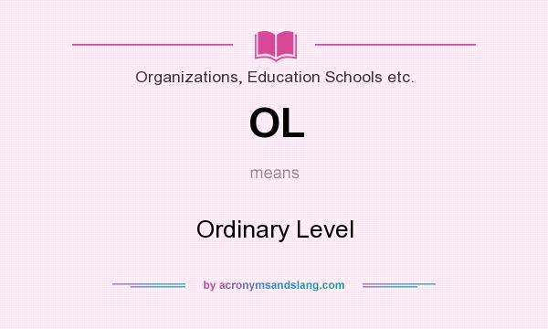 What does OL mean? It stands for Ordinary Level