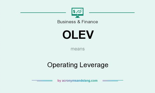 What does OLEV mean? It stands for Operating Leverage