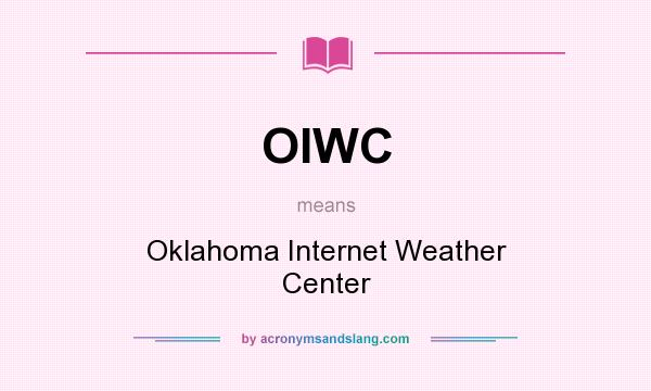 What does OIWC mean? It stands for Oklahoma Internet Weather Center