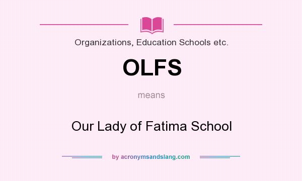 What does OLFS mean? It stands for Our Lady of Fatima School