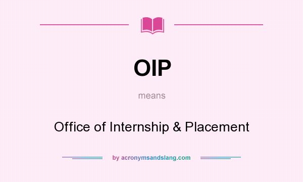 What does OIP mean? It stands for Office of Internship & Placement