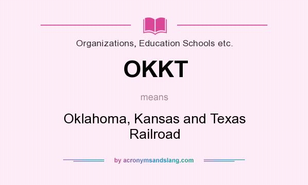 What does OKKT mean? It stands for Oklahoma, Kansas and Texas Railroad