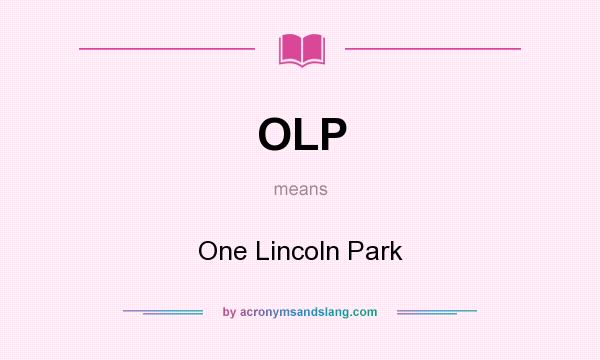 What does OLP mean? It stands for One Lincoln Park