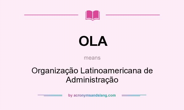 What does OLA mean? It stands for Organização Latinoamericana de Administração