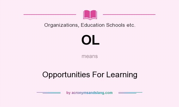 What does OL mean? It stands for Opportunities For Learning