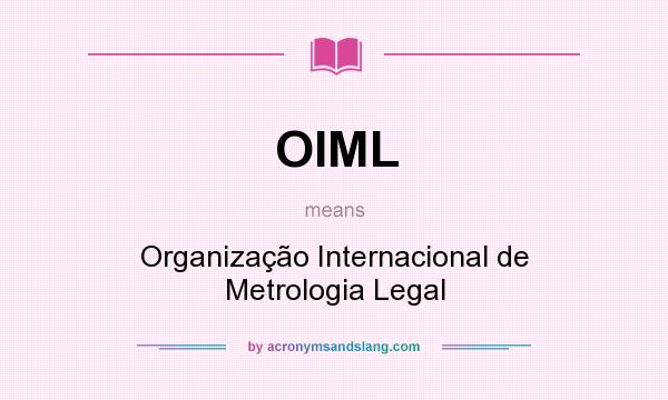 What does OIML mean? It stands for Organização Internacional de Metrologia Legal