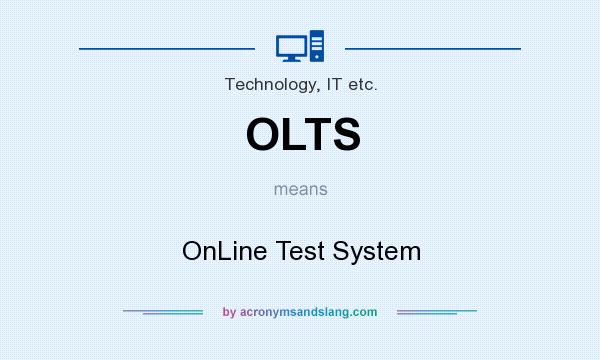What does OLTS mean? It stands for OnLine Test System