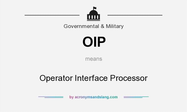 What does OIP mean? It stands for Operator Interface Processor