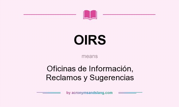 What does OIRS mean? It stands for Oficinas de Información, Reclamos y Sugerencias