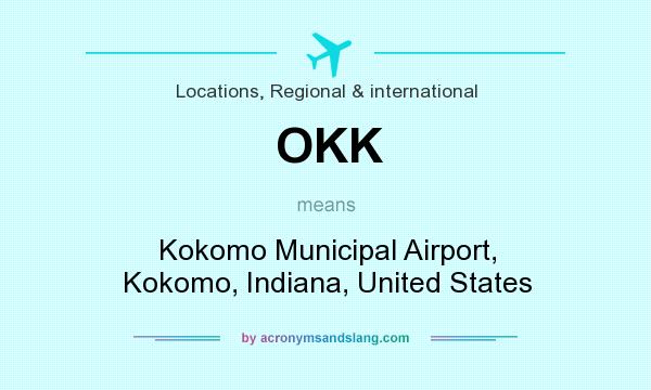 What does OKK mean? It stands for Kokomo Municipal Airport, Kokomo, Indiana, United States
