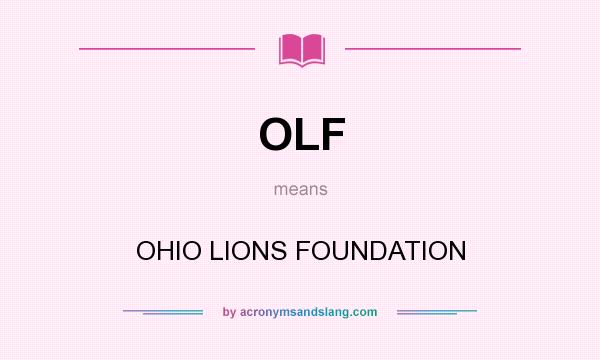 What does OLF mean? It stands for OHIO LIONS FOUNDATION