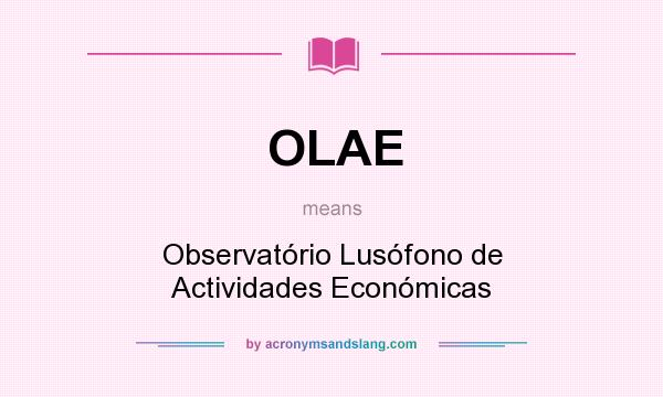 What does OLAE mean? It stands for Observatório Lusófono de Actividades Económicas