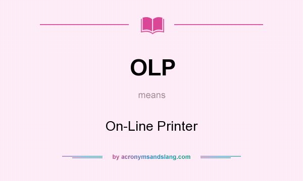 What does OLP mean? It stands for On-Line Printer