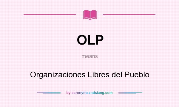 What does OLP mean? It stands for Organizaciones Libres del Pueblo