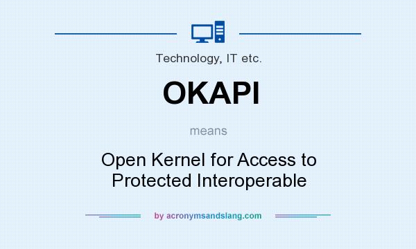 What does OKAPI mean? It stands for Open Kernel for Access to Protected Interoperable