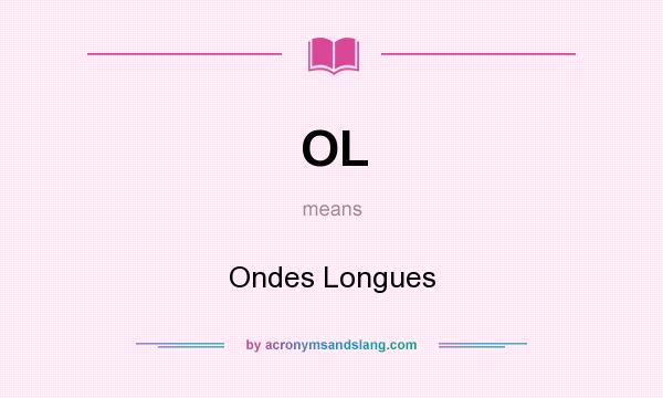 What does OL mean? It stands for Ondes Longues