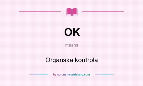 What does OK mean? It stands for Organska kontrola