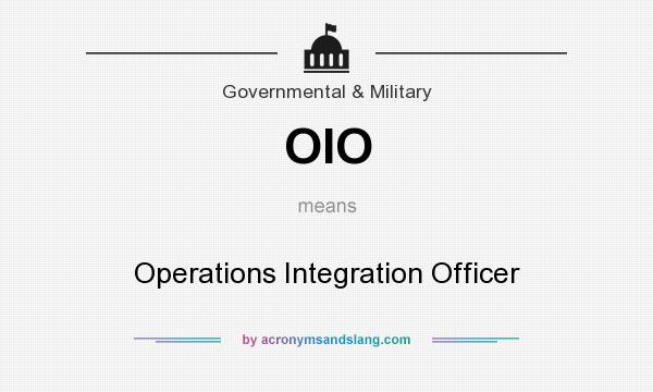 What does OIO mean? It stands for Operations Integration Officer