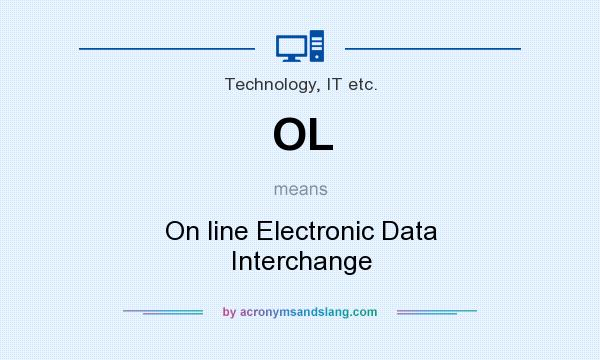 What does OL mean? It stands for On line Electronic Data Interchange
