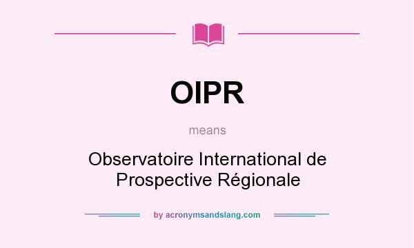 What does OIPR mean? It stands for Observatoire International de Prospective Régionale