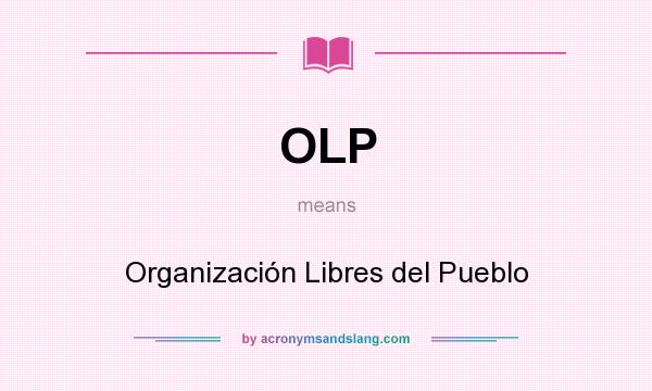 What does OLP mean? It stands for Organización Libres del Pueblo