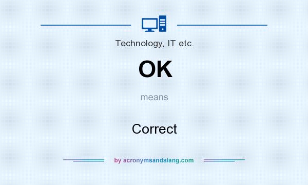 What does OK mean? It stands for Correct
