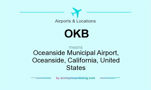 What does OKB mean? It stands for Oceanside Municipal Airport, Oceanside, California, United States
