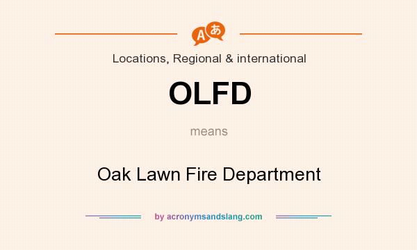 What does OLFD mean? It stands for Oak Lawn Fire Department