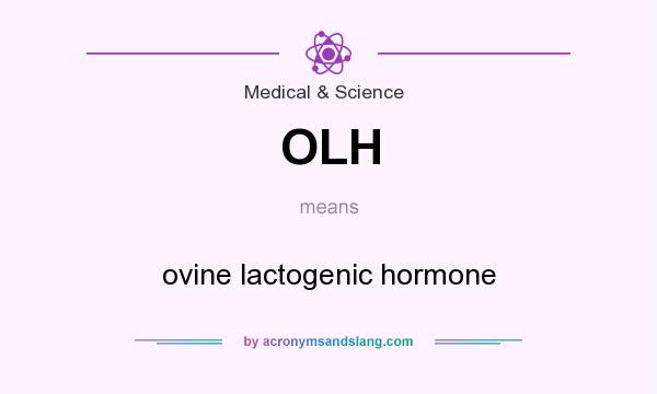 What does OLH mean? It stands for ovine lactogenic hormone