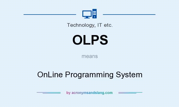 What does OLPS mean? It stands for OnLine Programming System