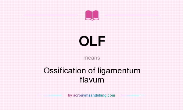 What does OLF mean? It stands for Ossification of ligamentum flavum