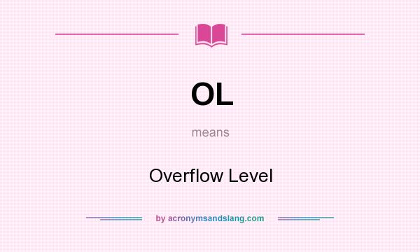 What does OL mean? It stands for Overflow Level