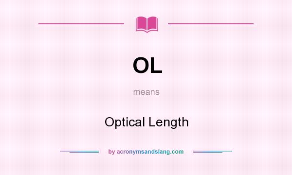 What does OL mean? It stands for Optical Length