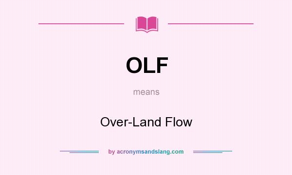 What does OLF mean? It stands for Over-Land Flow