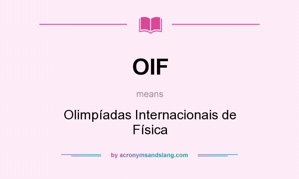 What does OIF mean? It stands for Olimpíadas Internacionais de Física