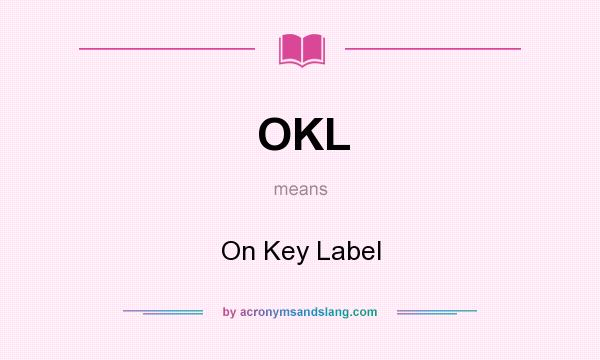 What does OKL mean? It stands for On Key Label