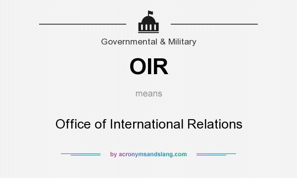 What does OIR mean? It stands for Office of International Relations
