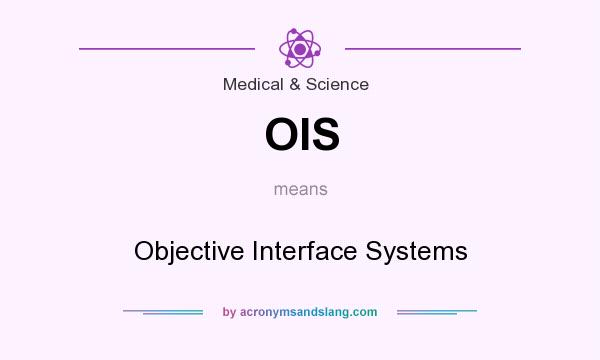 What does OIS mean? It stands for Objective Interface Systems