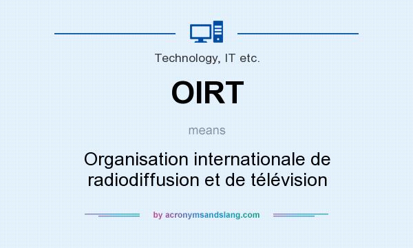 What does OIRT mean? It stands for Organisation internationale de radiodiffusion et de télévision