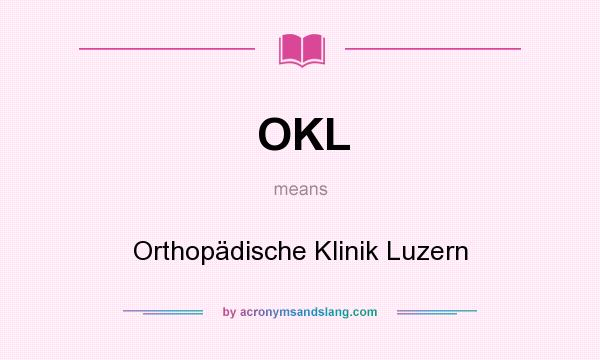What does OKL mean? It stands for Orthopädische Klinik Luzern