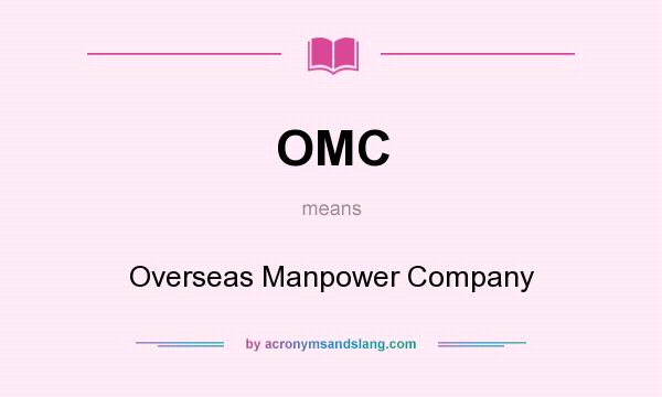What does OMC mean? It stands for Overseas Manpower Company