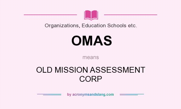 What does OMAS mean? It stands for OLD MISSION ASSESSMENT CORP