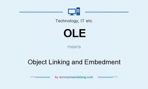 What does OLE mean? It stands for Object Linking and Embedment
