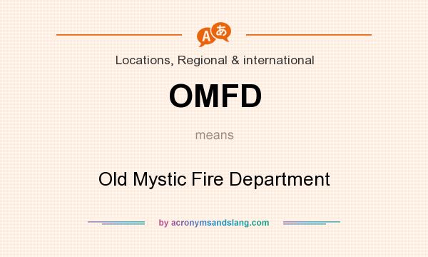 What does OMFD mean? It stands for Old Mystic Fire Department