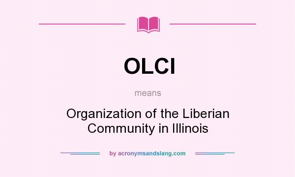 What does OLCI mean? It stands for Organization of the Liberian Community in Illinois