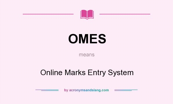What does OMES mean? It stands for Online Marks Entry System