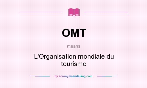 What does OMT mean? It stands for L`Organisation mondiale du tourisme
